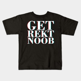 Get Rekt Noob Old School Fashioned Saying By Gamers Kids T-Shirt